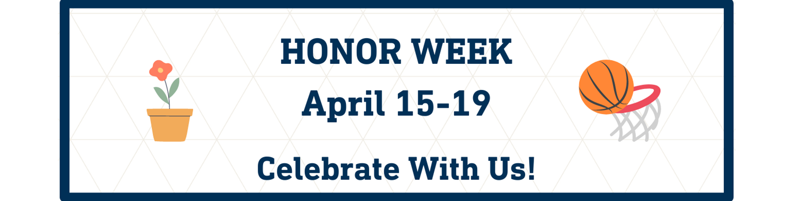 Honor Week April 15-19 Celebrate with us!
