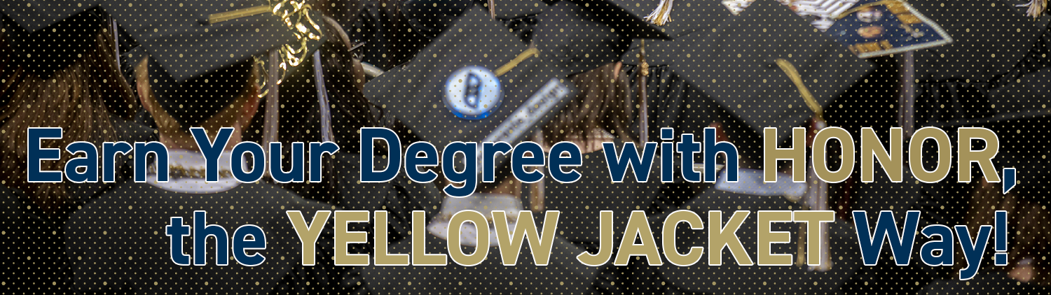 Earn your degree with honor the Yellow Jacket Way superimposed over a photograph of students in graduation robes and caps